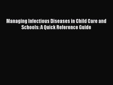 PDF Managing Infectious Diseases in Child Care and Schools: A Quick Reference Guide EBook