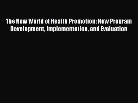 PDF The New World of Health Promotion: New Program Development Implementation and Evaluation