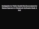 Download Studyguide for Public Health Risk Assessment for Human Exposure to Chemicals by Asante-Duah