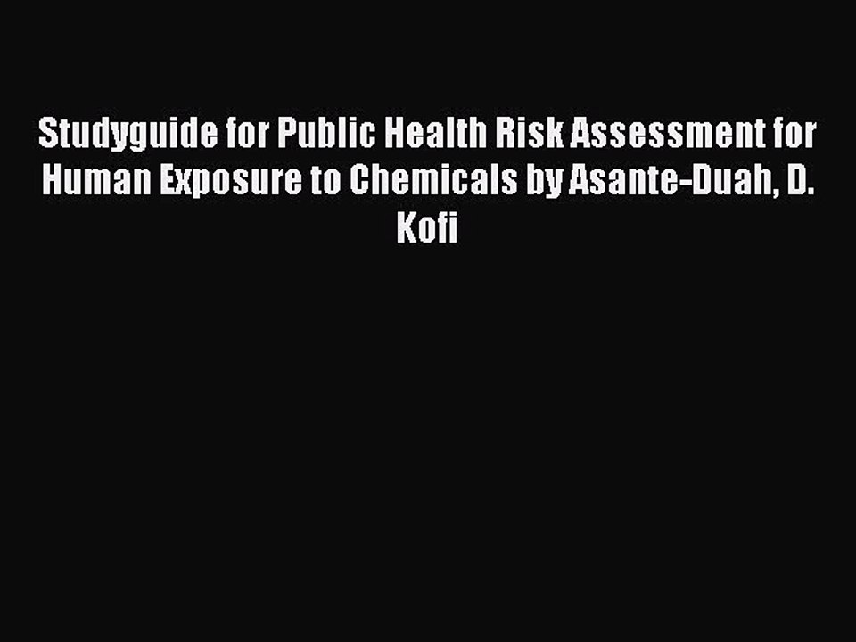 Download Studyguide for Public Health Risk Assessment for Human Exposure to Chemicals by Asante-Duah