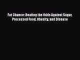 Download Fat Chance: Beating the Odds Against Sugar Processed Food Obesity and Disease  Read