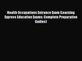 Download Health Occupations Entrance Exam (Learning Express Education Exams: Complete Preparation
