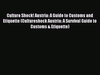 Read Culture Shock! Austria: A Guide to Customs and Etiquette (Cultureshock Austria: A Survival