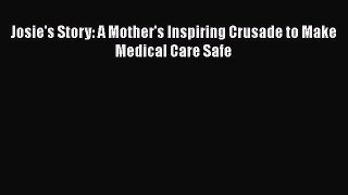 PDF Josie's Story: A Mother's Inspiring Crusade to Make Medical Care Safe  EBook