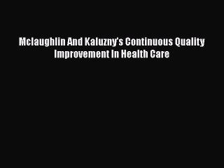 Download Mclaughlin And Kaluzny's Continuous Quality Improvement In Health Care Free Books