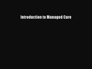 Download Introduction to Managed Care Free Books