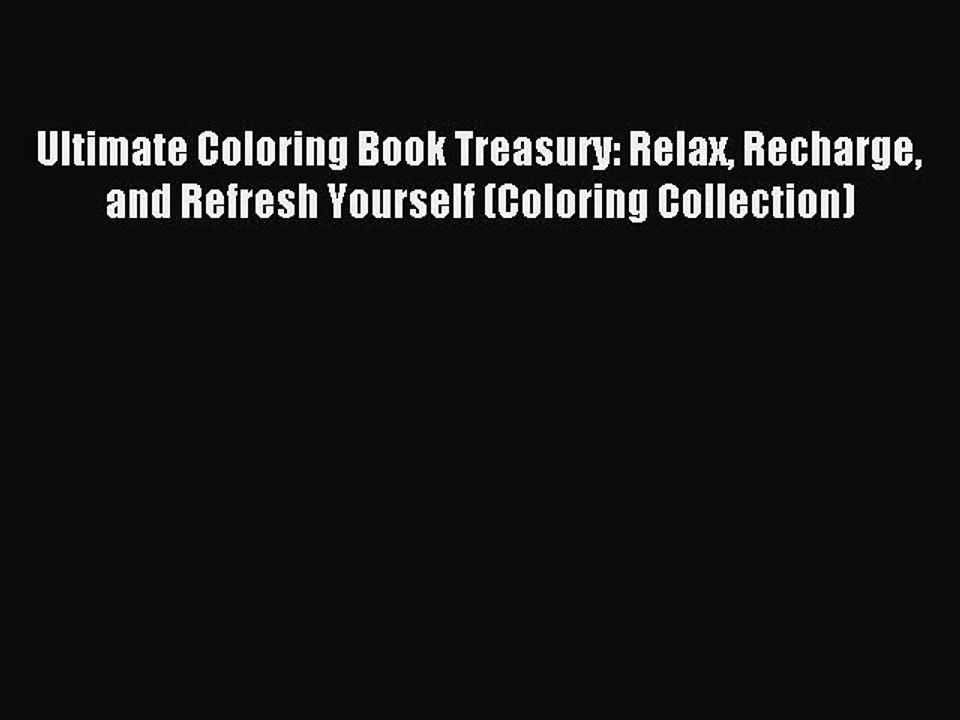 Read Ultimate Coloring Book Treasury: Relax Recharge and Refresh Yourself (Coloring Collection)