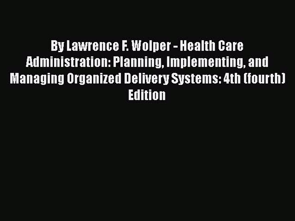 PDF By Lawrence F. Wolper - Health Care Administration: Planning Implementing and Managing