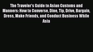 [Download PDF] The Traveler's Guide to Asian Customs and Manners: How to Converse Dine Tip