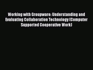 PDF Working with Groupware: Understanding and Evaluating Collaboration Technology (Computer