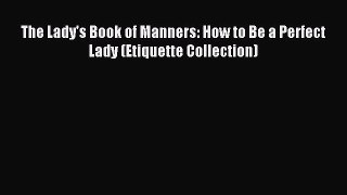 [Download PDF] The Lady's Book of Manners: How to Be a Perfect Lady (Etiquette Collection)