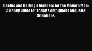 [Download PDF] Doofus and Darling's Manners for the Modern Man: A Handy Guide for Today's Ambiguous