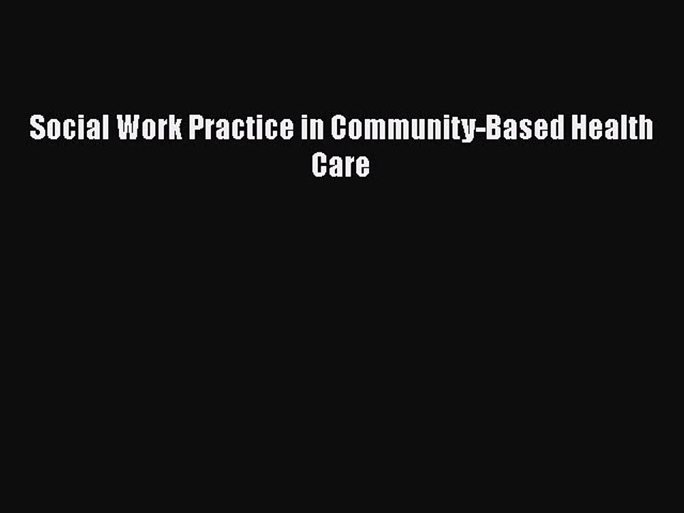 Download Social Work Practice in Community-Based Health Care Free Books