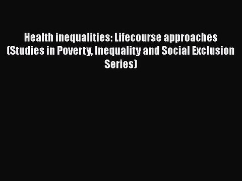 PDF Health inequalities: Lifecourse approaches (Studies in Poverty Inequality and Social Exclusion