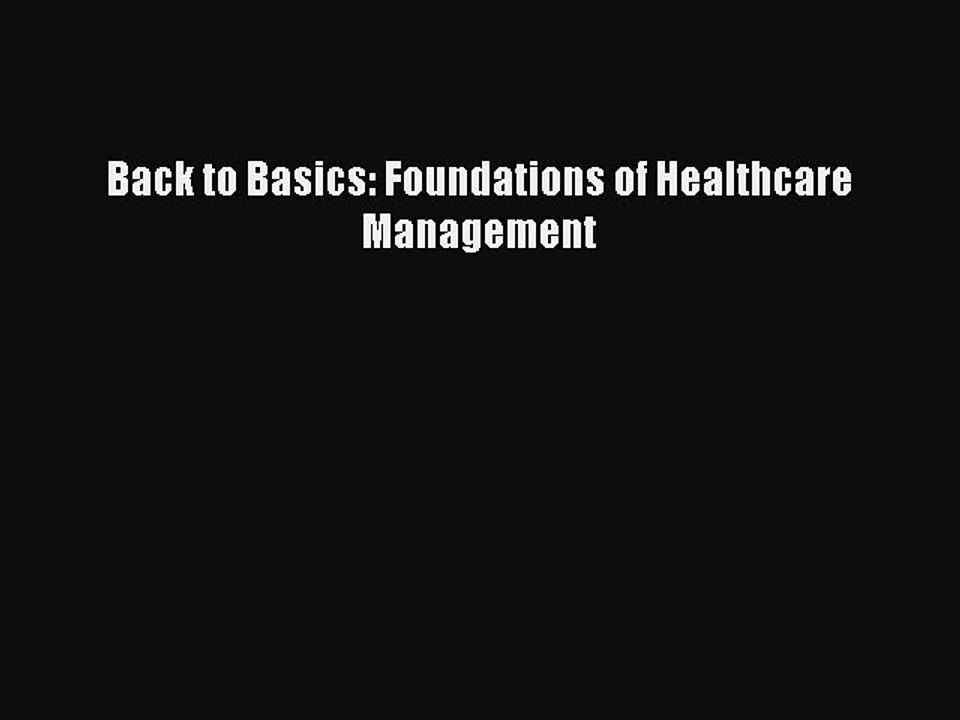 PDF Back to Basics: Foundations of Healthcare Management  EBook