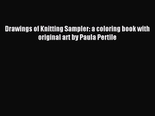 Read Drawings of Knitting Sampler: a coloring book with original art by Paula Pertile Ebook