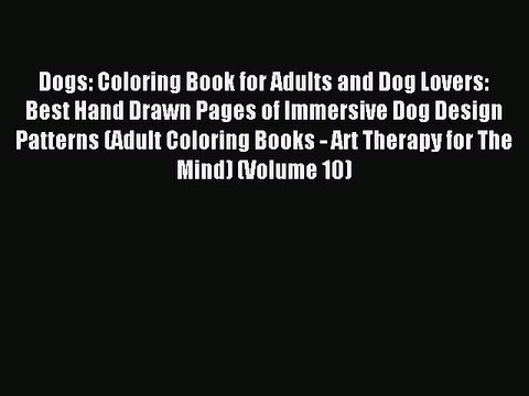 Read Dogs: Coloring Book for Adults and Dog Lovers: Best Hand Drawn Pages of Immersive Dog