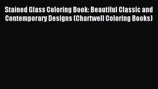 Read Stained Glass Coloring Book: Beautiful Classic and Contemporary Designs (Chartwell Coloring