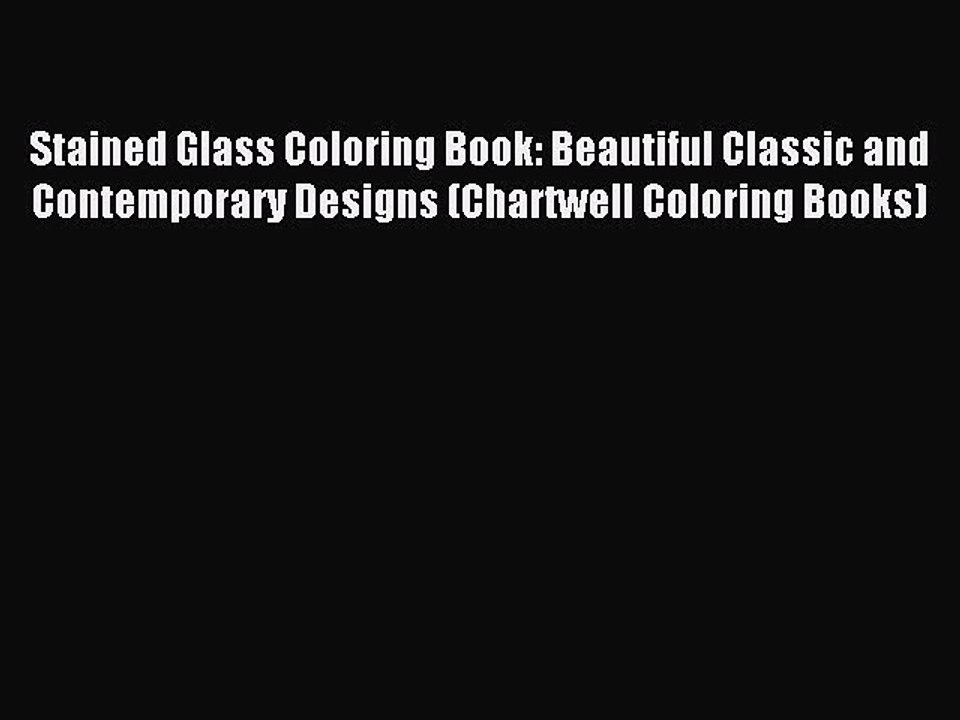 Read Stained Glass Coloring Book: Beautiful Classic and Contemporary Designs (Chartwell Coloring