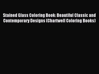 Read Stained Glass Coloring Book: Beautiful Classic and Contemporary Designs (Chartwell Coloring