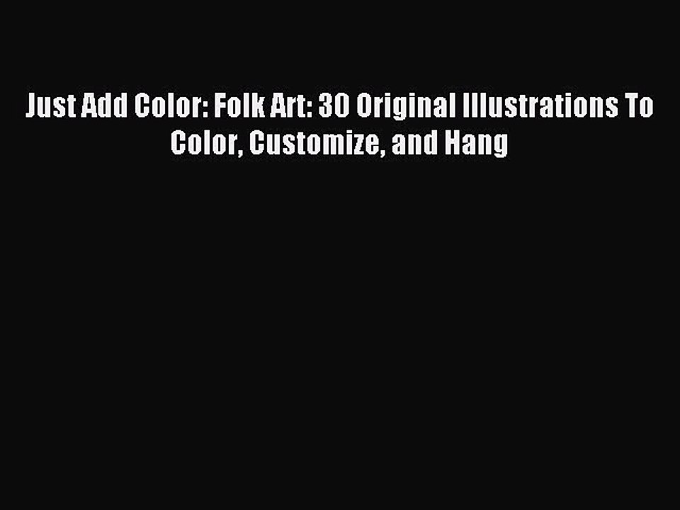 Read Just Add Color: Folk Art: 30 Original Illustrations To Color Customize and Hang Ebook