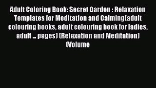 Read Adult Coloring Book: Secret Garden : Relaxation Templates for Meditation and Calming(adult