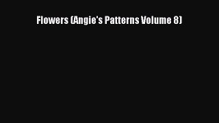 Download Flowers (Angie's Patterns Volume 8) Ebook Online