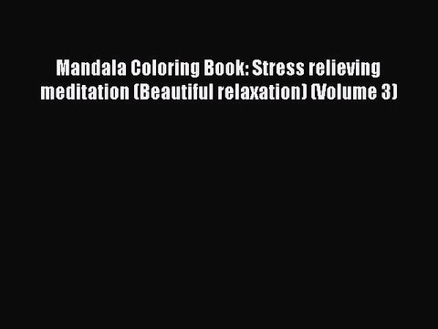 Read Mandala Coloring Book: Stress relieving meditation (Beautiful relaxation) (Volume 3) Ebook