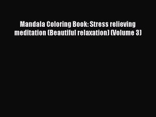 Read Mandala Coloring Book: Stress relieving meditation (Beautiful relaxation) (Volume 3) Ebook