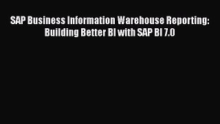 Download SAP Business Information Warehouse Reporting: Building Better BI with SAP BI 7.0