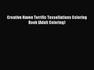 Read Creative Haven Terrific Tessellations Coloring Book (Adult Coloring) Ebook Free