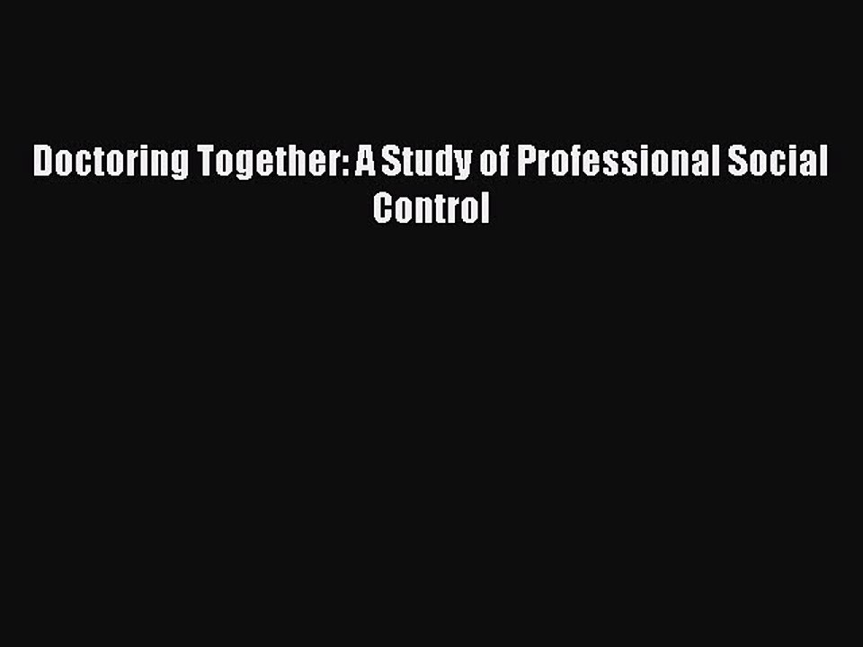 Download Doctoring Together: A Study of Professional Social Control  Read Online