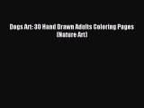 Read Dogs Art: 30 Hand Drawn Adults Coloring Pages (Nature Art) Ebook Free