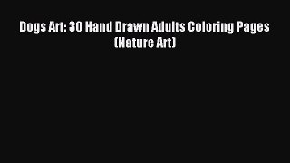 Read Dogs Art: 30 Hand Drawn Adults Coloring Pages (Nature Art) Ebook Free