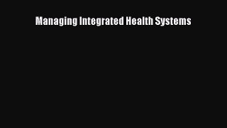 Download Managing Integrated Health Systems  Read Online