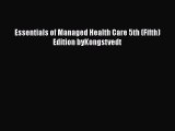 Download Essentials of Managed Health Care 5th (Fifth) Edition byKongstvedt Free Books