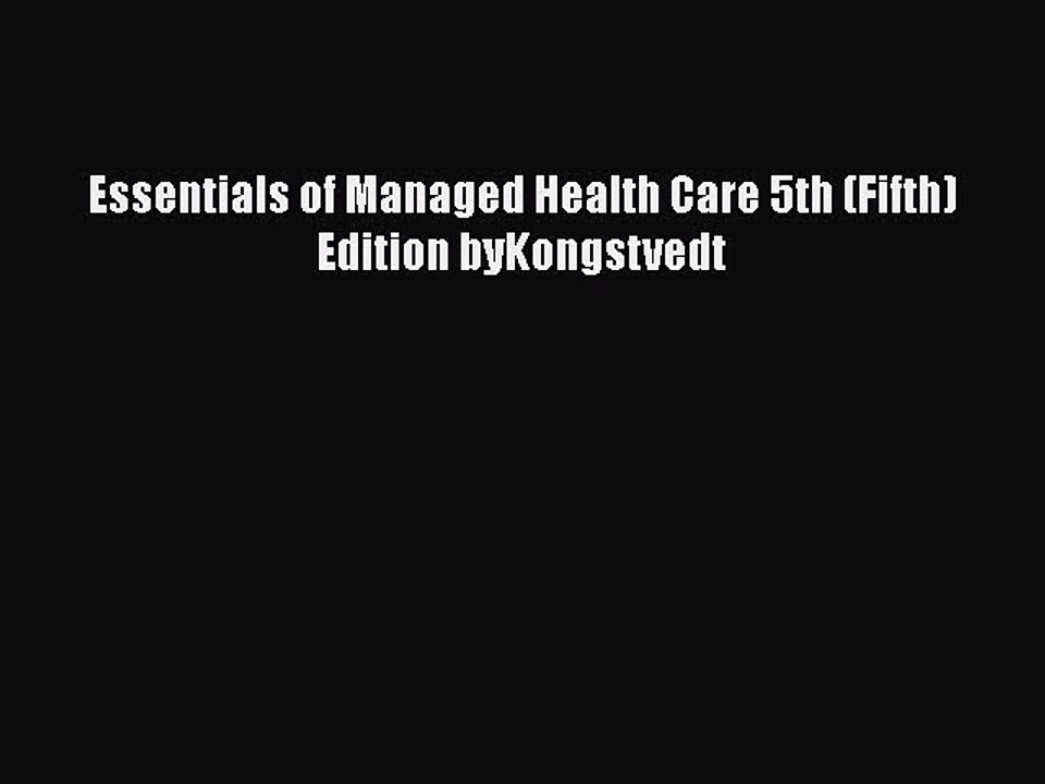 Download Essentials of Managed Health Care 5th (Fifth) Edition byKongstvedt Free Books