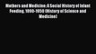 Download Mothers and Medicine: A Social History of Infant Feeding 1890-1950 (History of Science