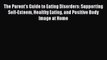 Read The Parent's Guide to Eating Disorders: Supporting Self-Esteem Healthy Eating and Positive