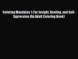 Read Coloring Mandalas 1: For Insight Healing and Self-Expression (An Adult Coloring Book)
