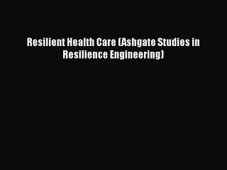 PDF Resilient Health Care (Ashgate Studies in Resilience Engineering)  EBook
