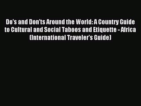 Read Do's and Don'ts Around the World: A Country Guide to Cultural and Social Taboos and Etiquette