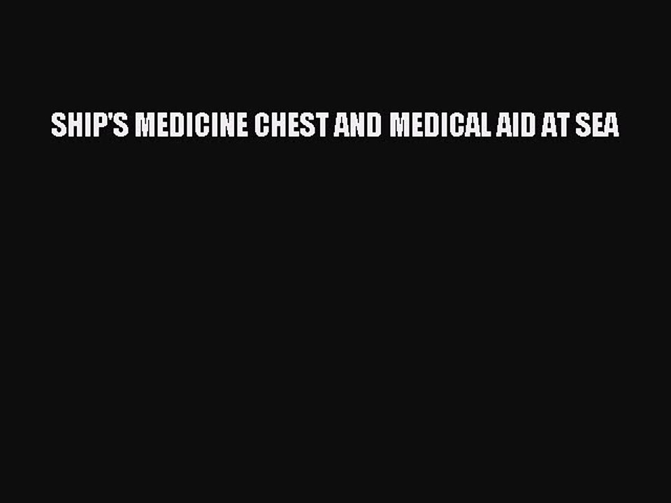 Download SHIP'S MEDICINE CHEST AND MEDICAL AID AT SEA  EBook