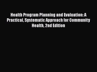 PDF Health Program Planning and Evaluation: A Practical Systematic Approach for Community Health