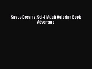 Video herunterladen: Download Space Dreams: Sci-Fi Adult Coloring Book Adventure PDF Online