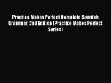 Read Practice Makes Perfect Complete Spanish Grammar 2nd Edition (Practice Makes Perfect Series)