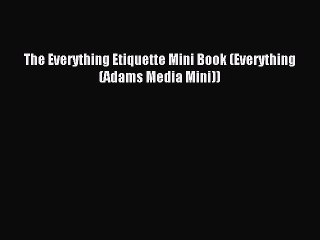 [Download PDF] The Everything Etiquette Mini Book (Everything (Adams Media Mini)) Read Free