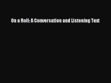 [Download PDF] On a Roll: A Conversation and Listening Text Read Free