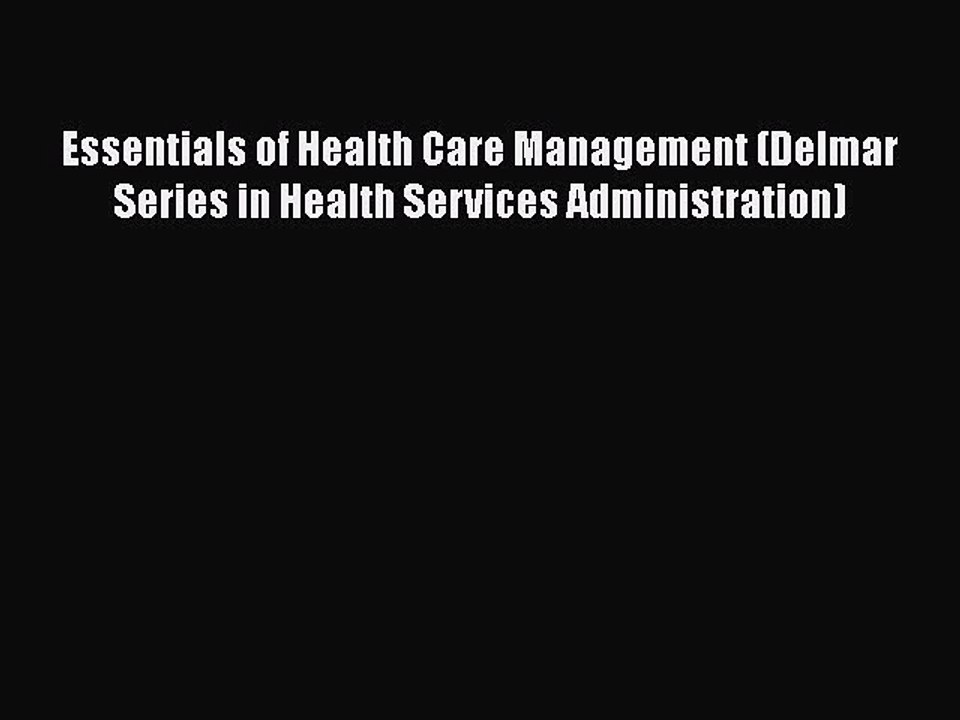Download Essentials of Health Care Management (Delmar Series in Health Services Administration)