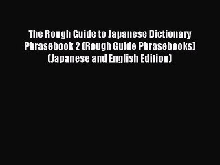 [Download PDF] The Rough Guide to Japanese Dictionary Phrasebook 2 (Rough Guide Phrasebooks)